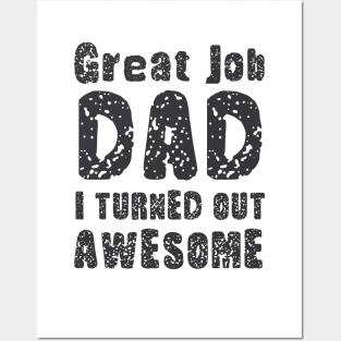 Great Job DAD I Turned Out Awesome, Design For Daddy Daughter Posters and Art